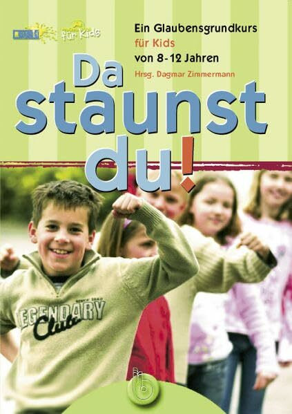 Da staunst du!: Ein Glaubensgrundkurs für Kids von 8-12 Jahren: Ein Glaubenskurs für Kids von 8-12 Jahren