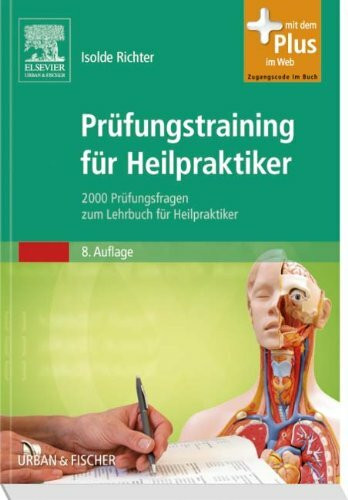 Prüfungstraining für Heilpraktiker: 2000 Prüfungsfragen zum Lehrbuch für Heilpraktiker - mit Zugang zum Elsevier-Portal: 2000 Prüfungsfragen zum ... Mit dem Plus im Web. Zugangscode im Buch