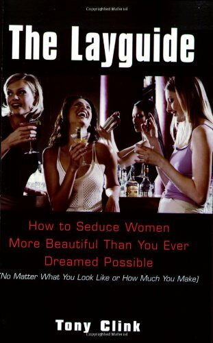 The Layguide:: How to Seduce Women More Beautiful Than You Ever Dreamed Possible No Matter What You Look Like or How Much You Make