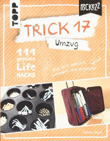 Trick 17 Pockezz – Umzug: 111 geniale Lifehacks für einen stressfreien Start im neuen Heim