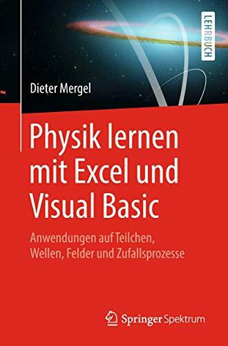 Physik lernen mit Excel und Visual Basic: Anwendungen auf Teilchen, Wellen, Felder und Zufallsprozesse