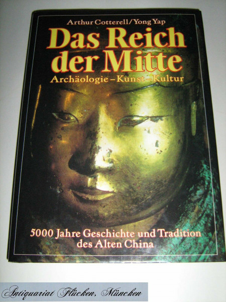 Das Reich der Mitte. 5000 Jahre Geschichte und Tradition des Alten China