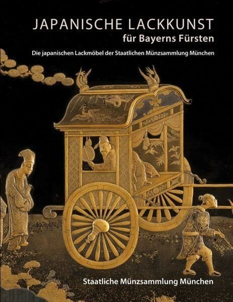 Japanische Lackkunst für Bayerns Fürsten: Die japanischen Lackmöbel der Staatlichen Münzsammlung München