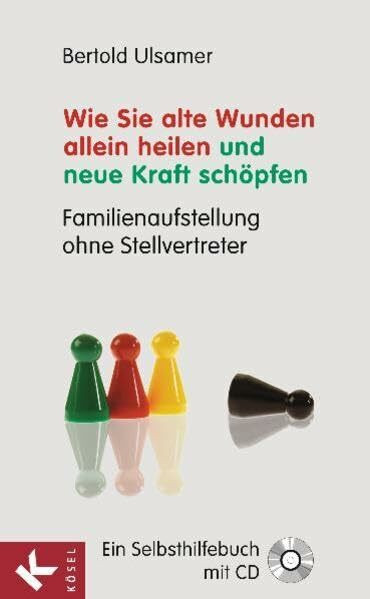 Wie Sie alte Wunden allein heilen und neue Kraft schöpfen: Familienaufstellung ohne Stellvertreter. Ein Selbsthilfebuch mit CD