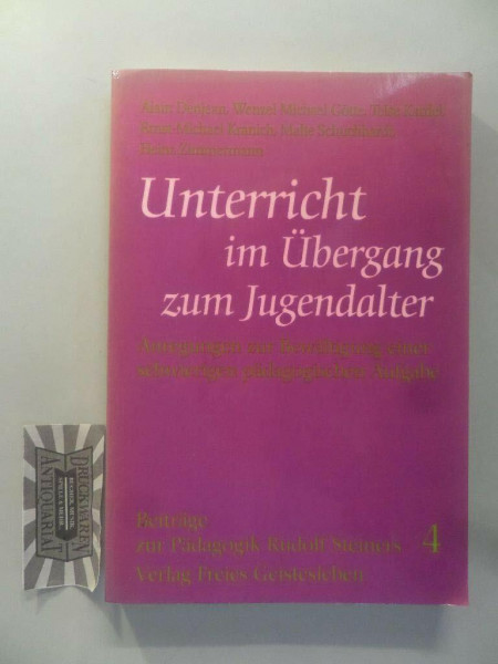 Unterricht im Übergang zum Jugendalter: Anregungen zur Bewältigung einer schwierigen pädagogischen Aufgabe (Beiträge zur Pädagogik Rudolf Steiners)