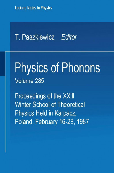 Physics of Phonons: Proceedings of the XXIII Winter School of Theoretical Physics, Held in Karpacz, Poland, February 16-28, 1987 (Lecture Notes in Physics, Band 285)