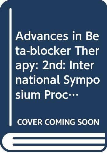 Advances in Beta-blocker Therapy: 2nd: International Symposium Proceedings (Advances in Beta-blocker Therapy: International Symposium Proceedings)