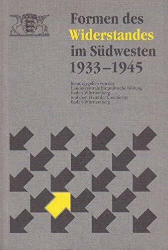Formen des Widerstandes im Südwesten: Scheitern und Nachwirken. Hrsg. v. d. Landeszentr. f. Polit. Bildung Baden-Württemberg u. Haus der Geschichte Baden-Württemberg