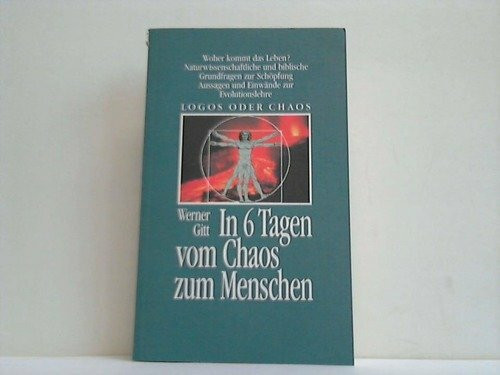 In sechs Tagen vom Chaos zum Menschen: Logos oder Chaos - Woher kommt das Leben? (Edition C. Unterreihe T - Taschenbücher)