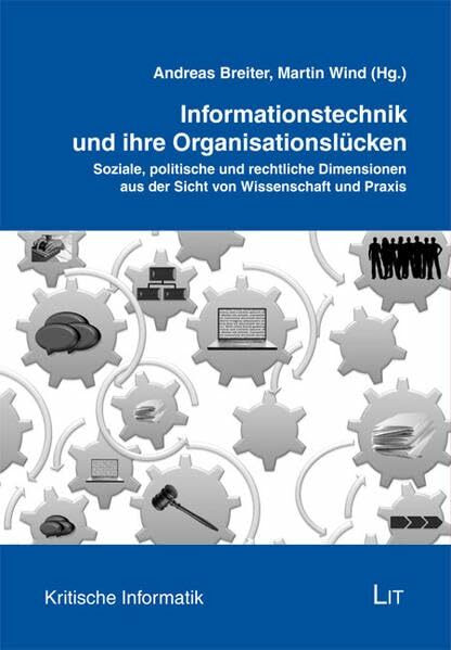Informationstechnik und ihre Organisationslücken: Soziale, politische und rechtliche Dimensionen aus der Sicht von Wissenschaft und Praxis (Kritische Informatik)