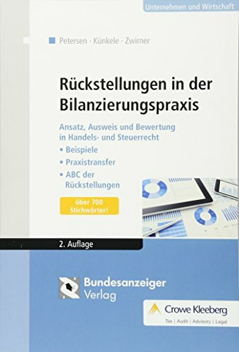 Rückstellungen in der Bilanzierungspraxis: Ansatz, Ausweis und Bewertung in Handels- und Steuerrecht: Beispiele - Praxistransfer - ABC der Rückstellungen (über 700 Stichwörter)