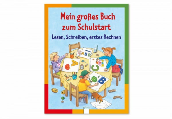 Mein großes Buch zum Schulstart: Lesen, Schreiben, erstes Rechnen