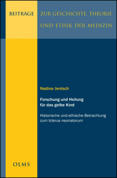 Forschung und Heilung für das gelbe Kind: Historische und ethische Betrachtung zum Icterus neonatorum. (Beiträge zur Geschichte, Theorie und Ethik der Medizin)