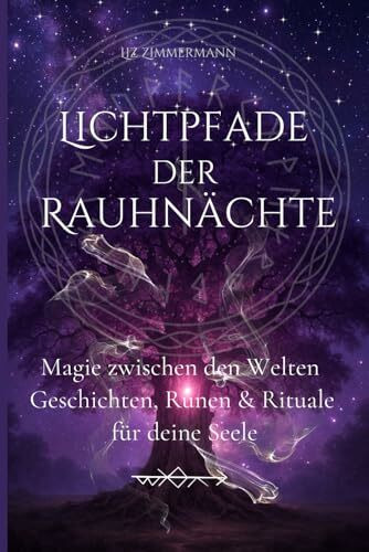 Lichtpfade der Rauhnächte: Magie zwischen den Welten - Geschichten, Runen & Rituale für deine Seele