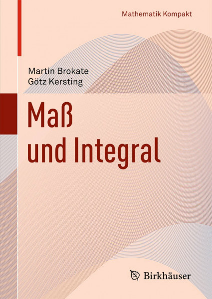 Maß und Integral (Mathematik Kompakt)