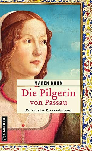 Die Pilgerin von Passau: Historischer Kriminalroman (Kaufmannstochter Alice)