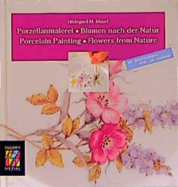 Porzellanmalerei - Blumen nach der Natur /Porcelain Painting - Flowers from Nature: Mit Mustervorlagen /With Line Drawings (Callwey Creativ Spezial)
