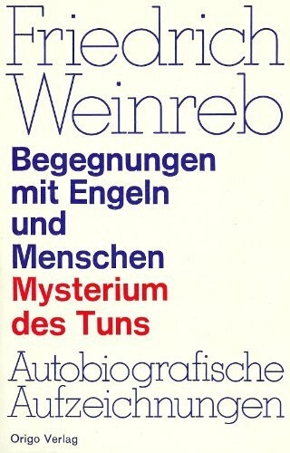 Begegnungen mit Engeln und Menschen : Mysterium d. Tuns; autobiograph. Aufzeichn. 1910 - 1936