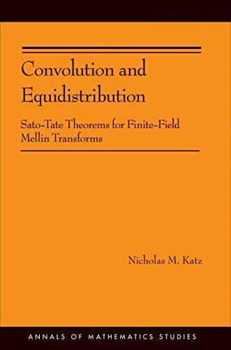 Convolution and Equidistribution: Sato-Tate Theorems for Finite-Field Mellin Transforms (Annals of Mathematics Studies, 180, Band 180)