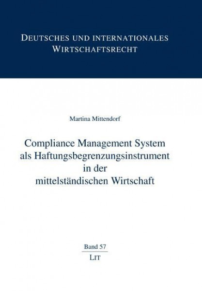 Compliance Management System als Haftungsbegrenzungsinstrument in der mittelständischen Wirtschaft