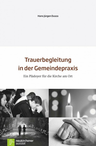 Trauerbegleitung in der Gemeindepraxis: Ein Plädoyer für die Kirche am Ort