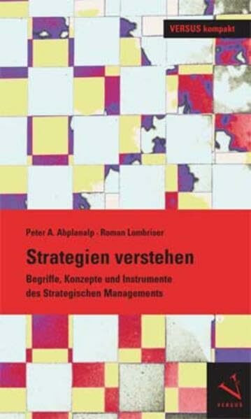 Strategien verstehen: Begriffe, Konzepte und Instrumente des strategischen Managements (VERSUS kompakt)