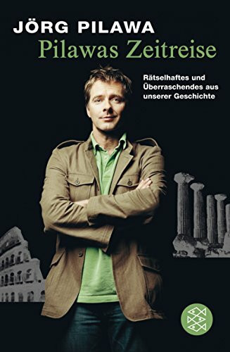Pilawas Zeitreise: Rätselhaftes und Überraschendes aus unserer Geschichte (Fischer Ratgeber)