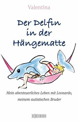 Wörterseh Der Delfin In Der Hängematte, Mein Abenteuerliches Leben Mit Leonardo, Meinem Autistischen Bruder