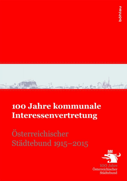 100 Jahre kommunale Interessenvertretung: Österreichischer Städtebund 1915-2015