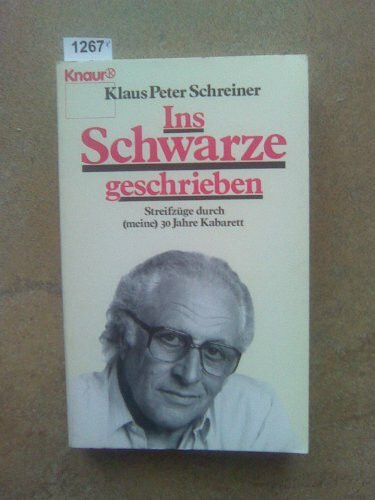 Ins Schwarze geschrieben: Streifzüge durch (meine) 30 Jahre Kabarett (Knaur Taschenbücher. Biographien)