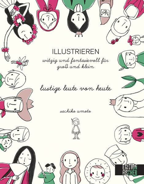 lustige Leute von heute: Illustrieren witzig und fantasievoll für jung und alt (ILLUSTRIEREN / witzig und fantasievoll für Groß und Klein)