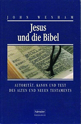 Jesus und die Bibel: Autorität, Kanon und Text des Alten und Neuen Testaments (Hänssler-Theologie)