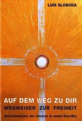 Auf dem Weg zu dir: Wegweiser zur Freiheit. Meditationsbilder und Gedanken zu deinem KreuzWeg