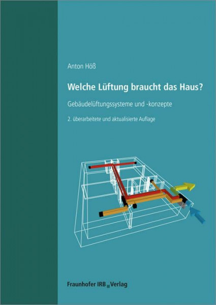 Welche Lüftung braucht das Haus?.: Gebäudelüftungssysteme und -konzepte.