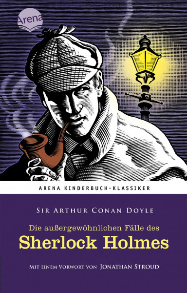 Die außergewöhnlichen Fälle des Sherlock Holmes: Arena Kinderbuch-Klassiker. Mir einem Vorwort von Jonathan Stroud: Arena Kinderbuch-Klassiker. Mit einem Vorwort von Jonathan Stroud
