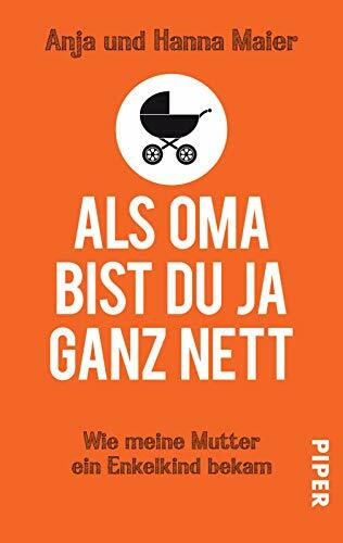 Als Oma bist du ja ganz nett: Wie meine Mutter ein Enkelkind bekam