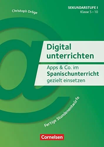 Digital unterrichten - Klasse 5-10: Apps & Co. im Spanischunterricht gezielt einsetzen - Fertige Stundenentwürfe - Kopiervorlagen