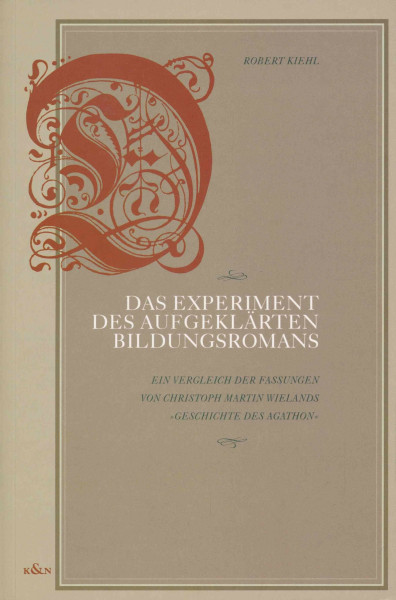 Das Experiment des aufgeklärten Bildungsromans: Ein Vergleich der Fassungen von Christoph Martin Wielands 'Geschichte des Agathon' (Epistemata - ... Schriften. Reihe Literaturwissenschaft)