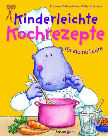 Kinderleichte Kochrezepte: Für kleine Leute