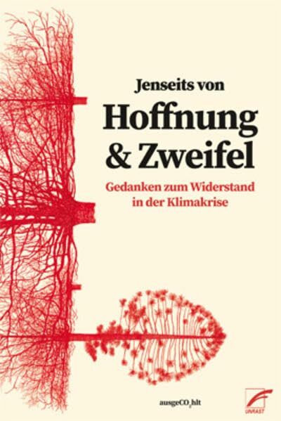 Jenseits von Hoffnung und Zweifel: Gedanken zum Widerstand in der Klimakrise