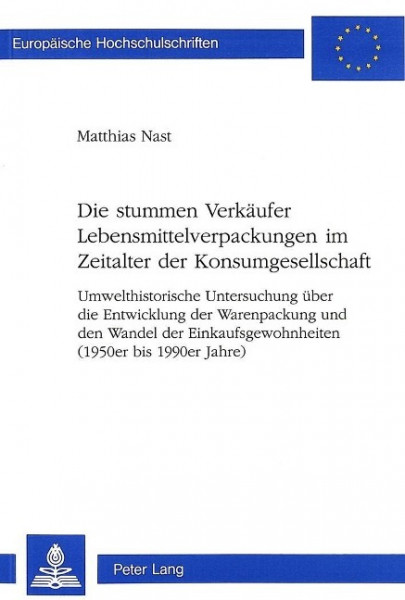 Die stummen Verkäufer Lebensmittelverpackungen im Zeitalter der Konsumgesellschaft