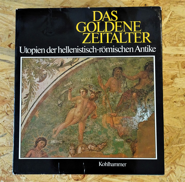 Das goldene Zeitalter: Utopien der hellenistisch-römischen Antike