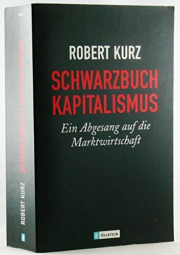 Schwarzbuch Kapitalismus: Ein Abgesang auf die Marktwirtschaft (Ullstein Sachbuch)