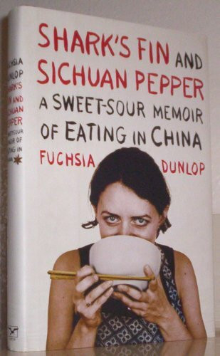 Shark's Fin and Sichuan Pepper: A Sweet-sour Memoir of Eating in China