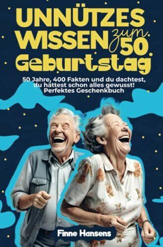 Unnützes Wissen zum 50. Geburtstag: 50 Jahre, 400 Fakten und du dachtest, du hättest schon alles gewusst! Perfektes Geschenkbuch: DE