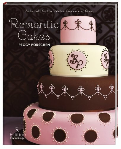 Romantic Cakes: Zauberhafte Kuchen, Törtchen, Cupcakes und Kekse