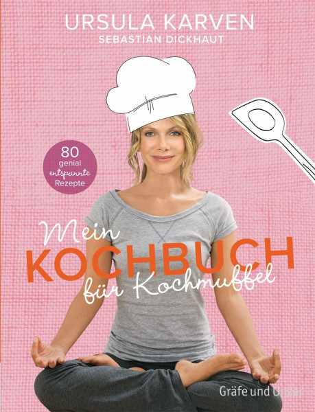 Mein Kochbuch für Kochmuffel: 80 genial entspannte Rezepte