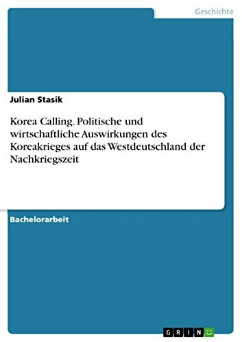 Korea Calling. Politische und wirtschaftliche Auswirkungen des Koreakrieges auf das Westdeutschland der Nachkriegszeit