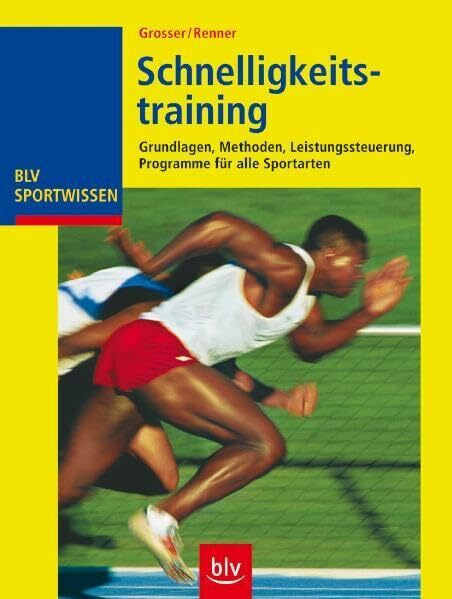 Schnelligkeitstraining: Grundlagen, Methoden, Leistungssteuerung, Programme für alle Sportarten (BLV Sportwissen)