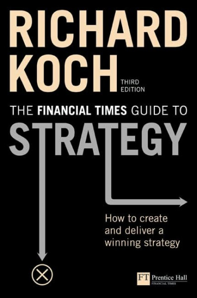 The Financial Times Guide to Strategy: How to Create And Deliver a Winning Strategy